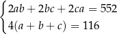{ 2ab+ 2bc+ 2ca = 552 4(a+ b+ c) = 116 