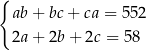 { ab+ bc+ ca = 552 2a+ 2b+ 2c = 58 
