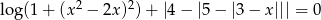  2 2 lo g(1+ (x − 2x) )+ |4− |5 − |3− x||| = 0 