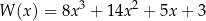  3 2 W (x) = 8x + 14x + 5x + 3 