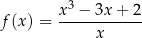  x3 − 3x + 2 f (x ) = ------------ x 