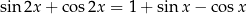 sin 2x + cos 2x = 1 + sin x− cosx 