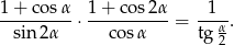 1+ co sα 1 + co s2α 1 ---------⋅---------- = ---α. sin2 α cos α tg 2 