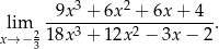  9x 3 + 6x 2 + 6x+ 4 lim ---------------------. x→ − 2318x 3 + 1 2x2 − 3x − 2 