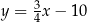 y = 3x− 10 4 