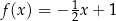f(x ) = − 1x + 1 2 