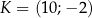 K = (10;− 2) 