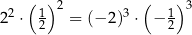  ( 1)2 ( 1)3 22 ⋅ 2 = (−2 )3 ⋅ − 2 