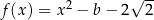  2 √ -- f(x) = x − b − 2 2 