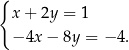 { x+ 2y = 1 −4x − 8y = − 4. 