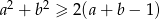 a2 + b2 ≥ 2(a + b − 1) 