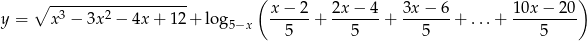  ------------------- ( ) ∘ 3 2 x−--2- 2x-−-4- 3x-−-6- 10x-−-20- y = x − 3x − 4x + 12 + lo g5−x 5 + 5 + 5 + ...+ 5 