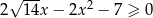  √ --- 2 2 1 4x− 2x − 7 ≥ 0 
