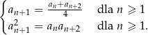 { an+an+2 an+ 1 = 4 dla n ≥ 1 a2n+ 1 = anan+ 2 dla n ≥ 1. 