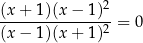  2 (x-+-1)(x-−-1-)-= 0 (x − 1)(x + 1 )2 