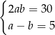 { 2ab = 30 a − b = 5 