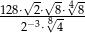  √- √- 4√- 128⋅−23⋅8√8⋅-8 2 ⋅ 4 