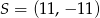 S = (11,− 11) 