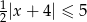1 |x + 4| ≤ 5 2 