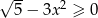 √ -- 2 5 − 3x ≥ 0 