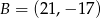 B = (21,− 17) 