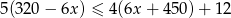 5(320 − 6x ) ≤ 4(6x + 450 )+ 12 