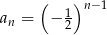  ( )n −1 an = − 1 2 