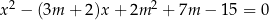 x2 − (3m + 2)x + 2m2 + 7m − 15 = 0 