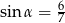 sin α = 67 