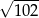 √ 102- 