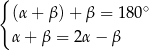 { (α+ β)+ β = 18 0∘ α+ β = 2α − β 