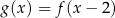 g (x) = f(x − 2 ) 