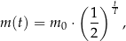  ( ) t 1 T m (t) = m 0 ⋅ -- , 2 