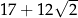  √ -- 17+ 12 2 