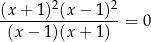  2 2 (x+--1)-(x−--1)--= 0 (x− 1)(x+ 1) 