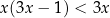 x (3x − 1) < 3x 