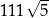  √ -- 111 5 