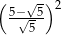 ( √ -)2 5−√--5 5 