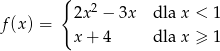  { 2 f(x) = 2x − 3x dla x < 1 x+ 4 dla x ≥ 1 