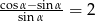 cosα−-sinα sin α = 2 