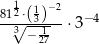  1 812⋅(13)−2 −4 3√ −-1- ⋅3 27 