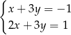 { x + 3y = − 1 2x + 3y = 1 