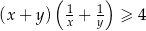  ( ) (x + y) 1+ 1 ≥ 4 x y 