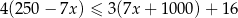 4(250 − 7x ) ≤ 3(7x + 100 0)+ 1 6 