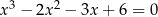 x 3 − 2x 2 − 3x + 6 = 0 