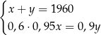 { x+ y = 1960 0,6⋅0 ,95x = 0,9y 