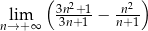  ( ) 3n2+1 n2-- nl→im+ ∞ 3n+1 − n+1 