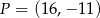 P = (16,− 11 ) 