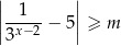 || || |--1--− 5|≥ m |3x− 2 | 
