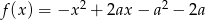 f(x ) = −x 2 + 2ax − a2 − 2a 